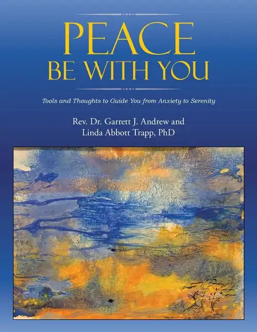 Peace Be with You: Tools and Thoughts to Guide You from Anxiety to Serenity - Paperback