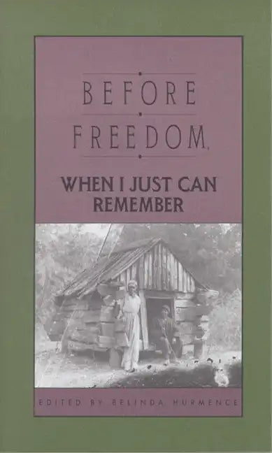 Before Freedom, When I Just Can Remember: Twenty-Seven Oral Histories of Former South Carolina Slaves - Paperback