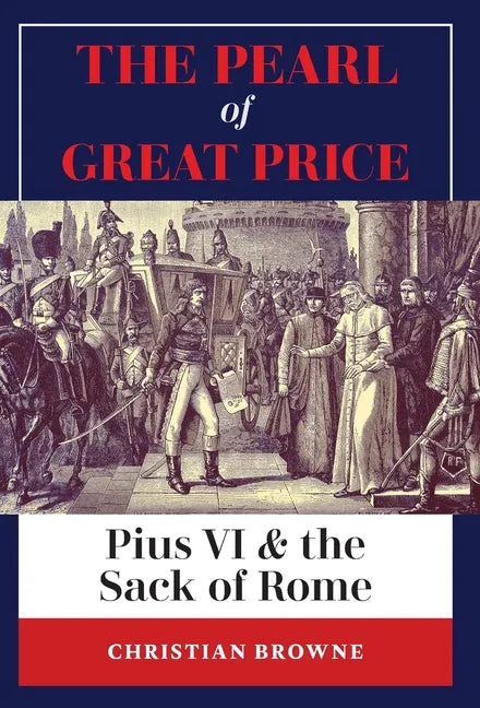 The Pearl of Great Price: Pius VI & the Sack of Rome - Hardcover