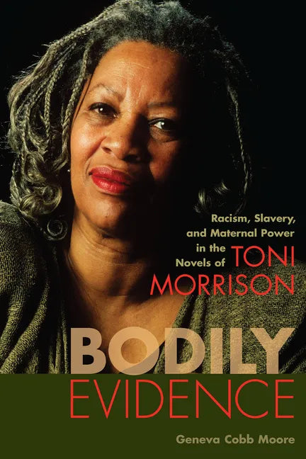 Bodily Evidence: Racism, Slavery, and Maternal Power in the Novels of Toni Morrison - Paperback