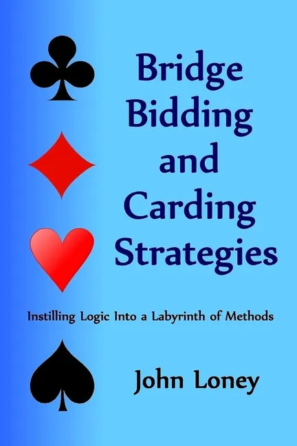 Bridge Bidding and Carding Strategies: Instilling logic into a labyrinth of methods - Paperback