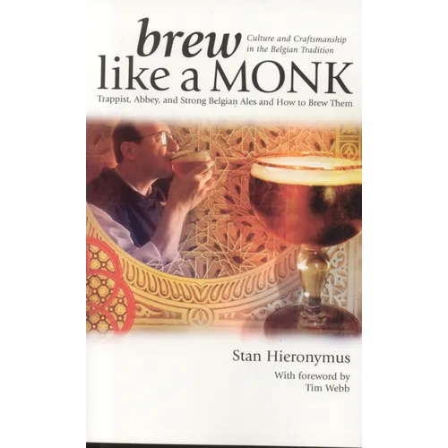 Brew Like a Monk: Trappist, Abbey, and Strong Belgian Ales and How to Brew Them - Paperback
