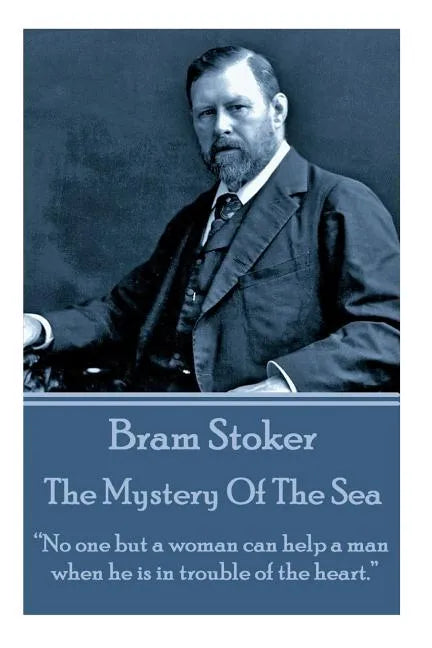 Bram Stoker - The Mystery Of The Sea: "No one but a woman can help a man when he is in trouble of the heart." - Paperback