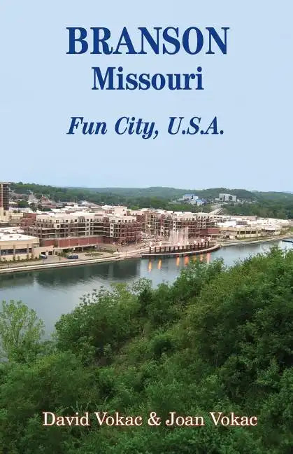 Branson, Missouri: Travel Guide to Fun City, U.S.A. for a Vacation or a Lifetime - Paperback