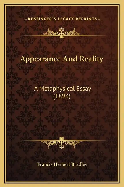 Appearance and Reality: A Metaphysical Essay (1893) - Hardcover