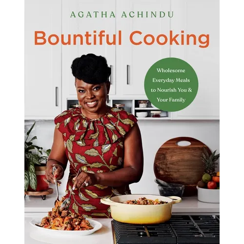 Bountiful Cooking: Wholesome Everyday Meals to Nourish You and Your Family - Hardcover