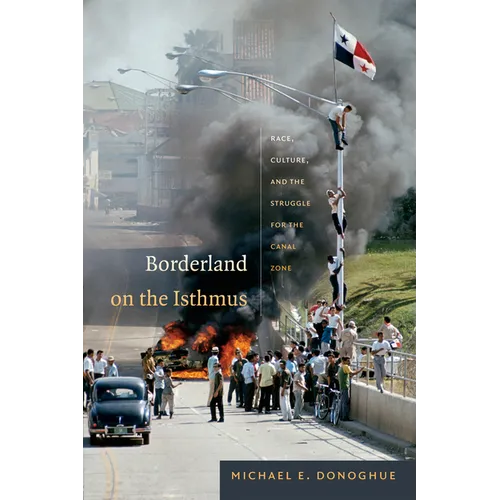Borderland on the Isthmus: Race, Culture, and the Struggle for the Canal Zone - Paperback