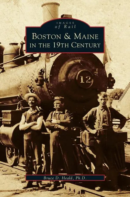 Boston & Maine in the 19th Century - Hardcover
