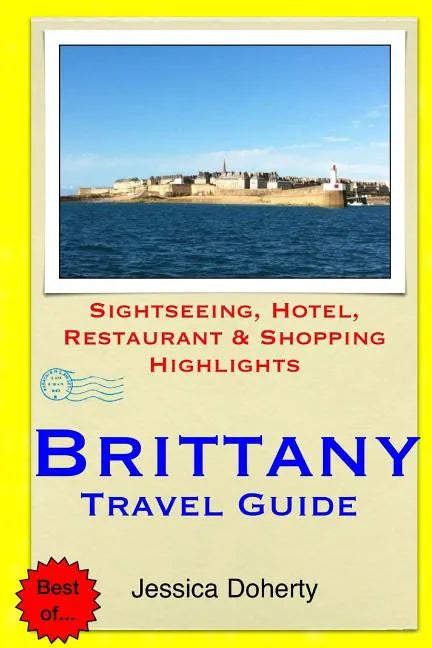 Brittany Travel Guide: Sightseeing, Hotel, Restaurant & Shopping Highlights - Paperback
