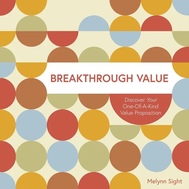Breakthrough Value: Discover Your One-of-a-Kind Value Proposition - Paperback