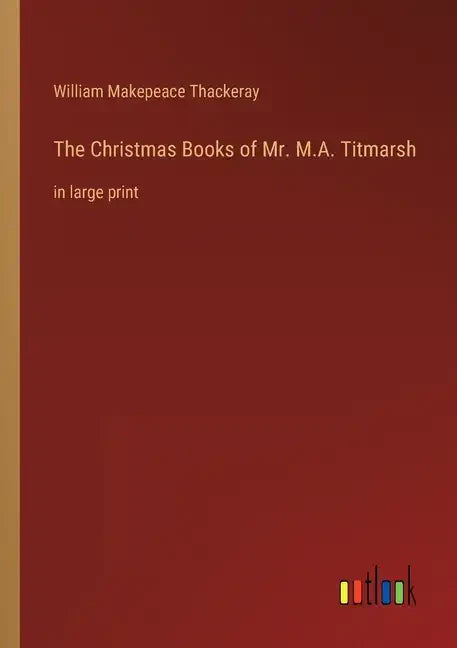 The Christmas Books of Mr. M.A. Titmarsh: in large print - Paperback