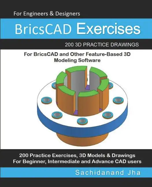 BricsCAD Exercises: 200 3D Practice Drawings For BricsCAD and Other Feature-Based 3D Modeling Software - Paperback