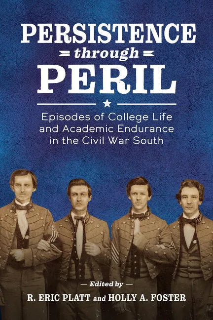 Persistence Through Peril: Episodes of College Life and Academic Endurance in the Civil War South - Paperback