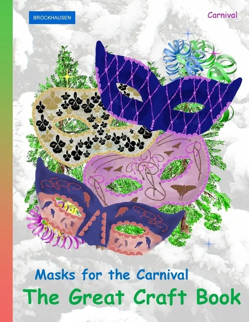 BROCKHAUSEN Masks for the Carnival - The Great Craft Book: Carnival - Paperback