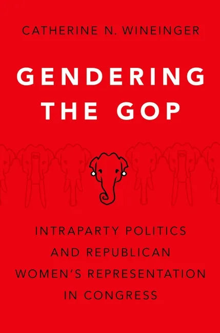 Gendering the GOP: Intraparty Politics and Republican Women's Representation in Congress - Paperback