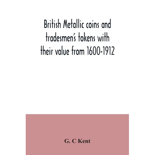 British metallic coins and tradesmen's tokens with their value from 1600-1912 - Paperback