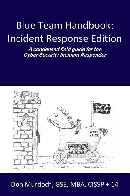 Blue Team Handbook: Incident Response Edition: A condensed field guide for the Cyber Security Incident Responder. - Paperback