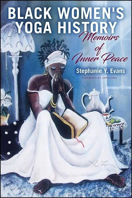 Black Women's Yoga History: Memoirs of Inner Peace - Hardcover