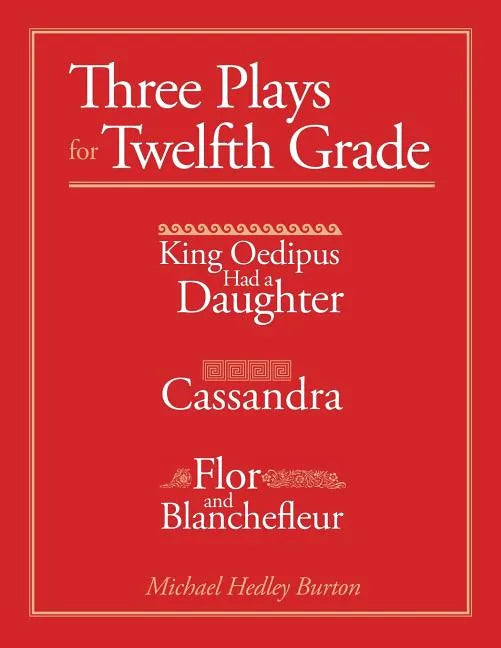 Three Plays for Twelfth Grade: King Oedipus had a Daughter; Cassandra; Flor and Blanchefleur - Paperback