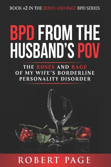 BPD from the Husband's POV: The Roses and Rage of My Wife's Borderline Personality Disorder - Paperback