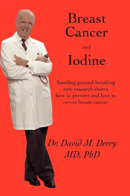 Breast Cancer and Iodine: How to Prevent and How to Survive Breast Cancer - Paperback
