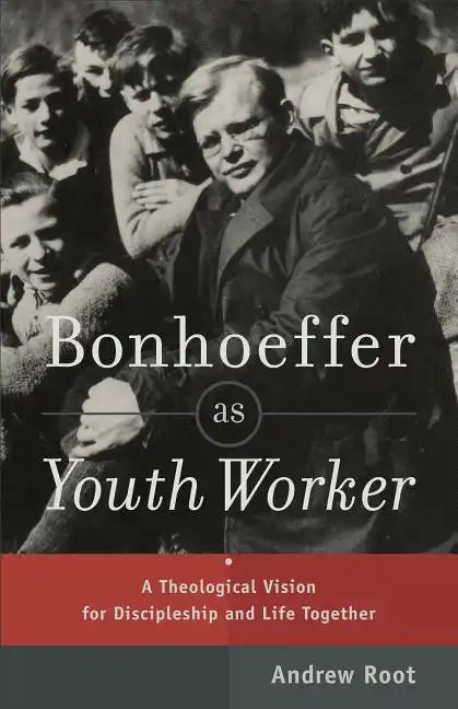 Bonhoeffer as Youth Worker: A Theological Vision for Discipleship and Life Together - Paperback
