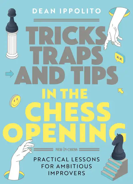 Tricks, Tactics, and Tips in the Chess Opening: Practical Lessons for Ambitious Improvers - Paperback