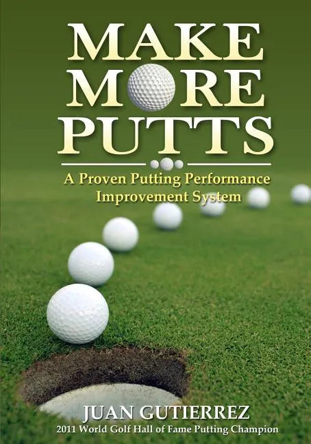Make More Putts: A Proven Putting Performance Improvement System - Paperback