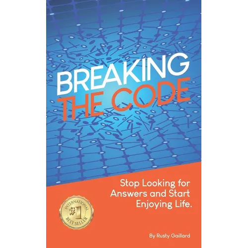 Breaking The Code: Stop Looking for Answers and Start Enjoying Life - Paperback