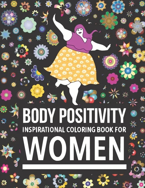 Body Positivity Inspirational coloring book for women: Motivational Quotes and Daily Affirmations for fat Girls - Paperback
