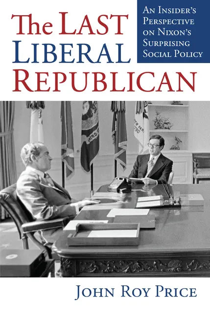 The Last Liberal Republican: An Insider's Perspective on Nixon's Surprising Social Policy - Hardcover