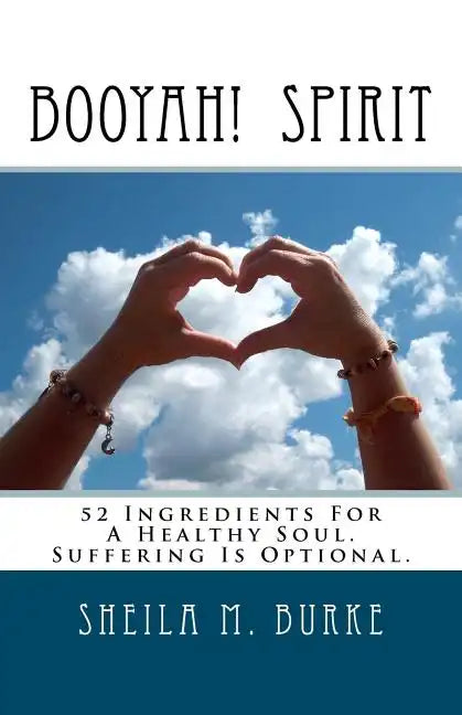 Booyah! Spirit: 52 Ingredients For A Healthy Soul. Suffering Is Optional. - Paperback