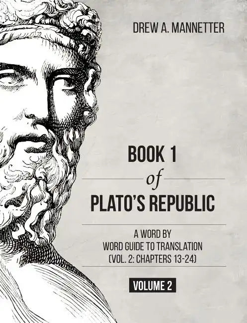 Book 1 of Plato's Republic: A Word by Word Guide to Translation (Vol. 2: Chapters 13-24) - Paperback
