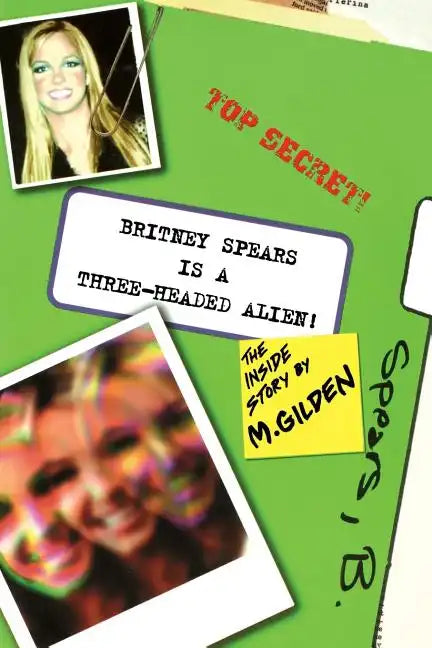 Britney Spears Is A Three-Headed Alien! - Paperback