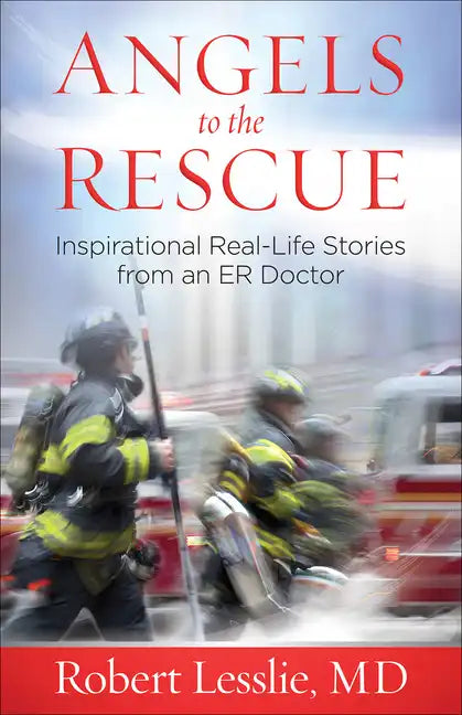 Angels to the Rescue: Inspirational Real-Life Stories from an Er Doctor - Paperback