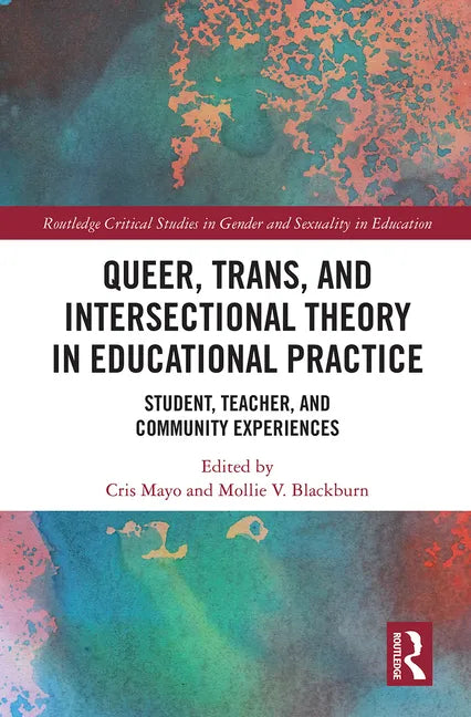 Queer, Trans, and Intersectional Theory in Educational Practice: Student, Teacher, and Community Experiences - Paperback