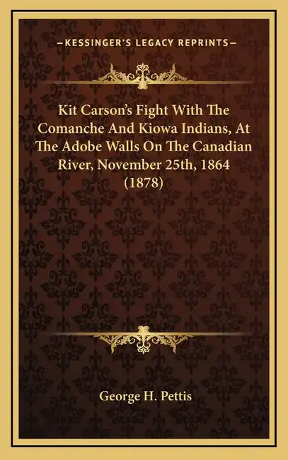 Kit Carson's Fight with the Comanche and Kiowa Indians, at the Adobe Walls on the Canadian River, November 25th, 1864 (1878) - Hardcover