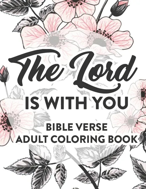 The Lord Is With You Bible Verse Adult Coloring Book: Faith Inspiring Coloring Pages with Bible Verses, Christian Coloring Book For Women - Paperback