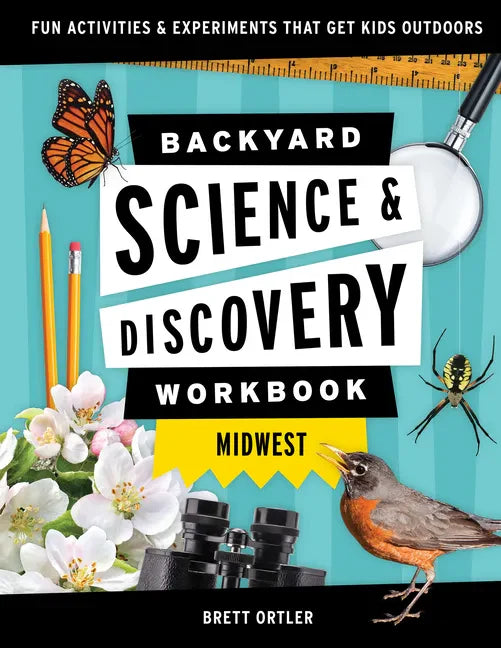 Backyard Science & Discovery Workbook: Midwest: Fun Activities & Experiments That Get Kids Outdoors - Paperback