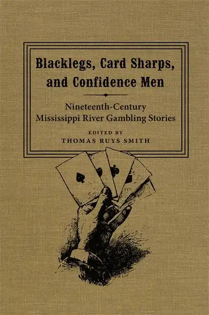 Blacklegs, Card Sharps, and Confidence Men: Nineteenth-Century Mississippi River Gambling Stories - Hardcover