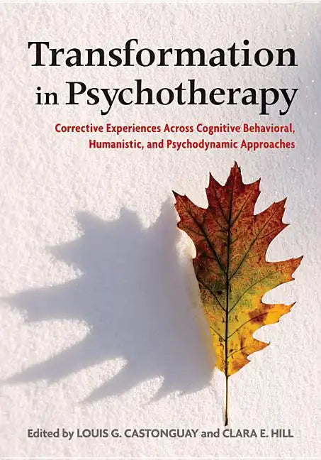 Transformation in Psychotherapy: Corrective Experiences Across Cognitive Behavioral, Humanistic, and Psychodynamic Approaches - Hardcover