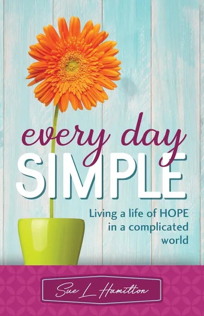 Every Day Simple: Living a Life of Hope in a Complicated World - Paperback