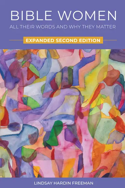 Bible Women: All Their Words and Why They Matter: Expanded Second Edition - Paperback