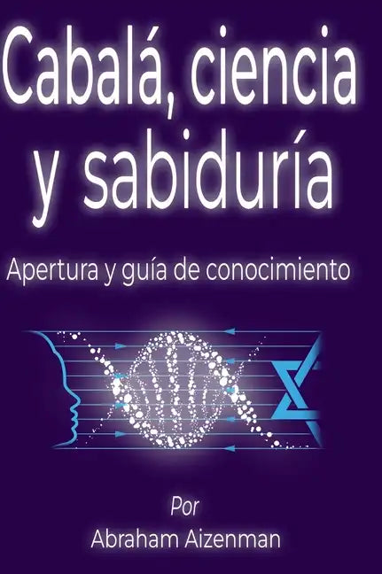 Cabalá, ciencia y sabiduría: Apertura y guía de conocimiento - Hardcover
