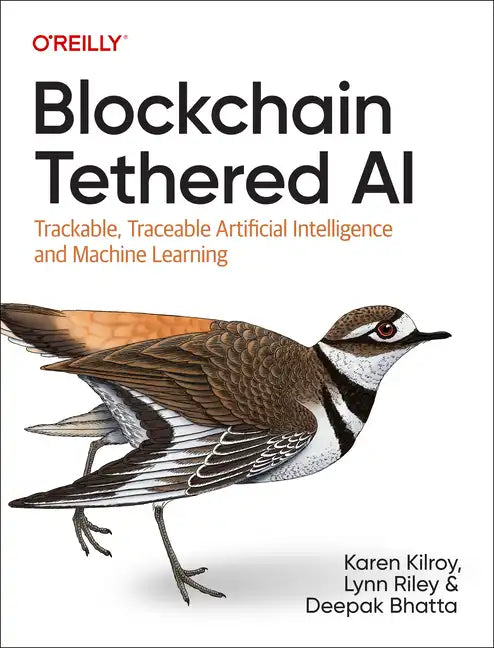 Blockchain Tethered AI: Trackable, Traceable Artificial Intelligence and Machine Learning - Paperback