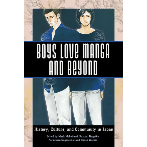 Boys Love Manga and Beyond: History, Culture, and Community in Japan - Paperback