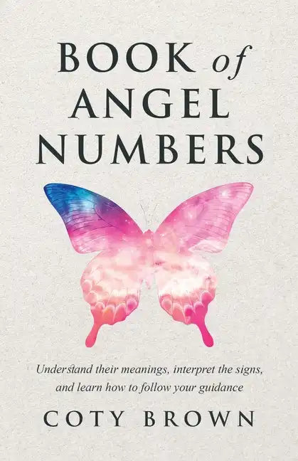 Book of Angel Numbers: Understand Their Meanings, Interpret the Signs, and Learn How to Follow Your Guidance - Paperback
