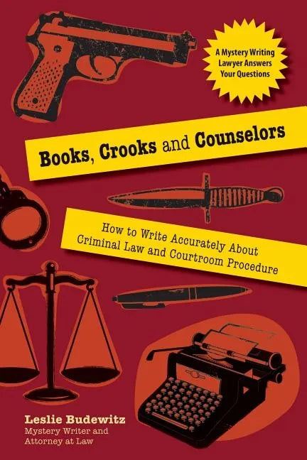 Books, Crooks, and Counselors: How to Write Accurately about Criminal Law and Courtroom Procedure - Paperback