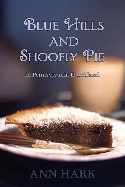 Blue Hills and Shoofly Pie in Pennsylvania Dutchland - Paperback