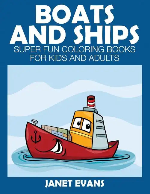 Boats and Ships: Super Fun Coloring Books for Kids and Adults - Paperback